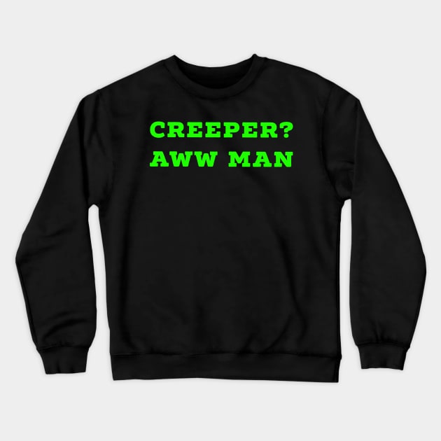 Funny Creeper Aw Man Minecraft Meme Aww Man green text Crewneck Sweatshirt by AstroGearStore
